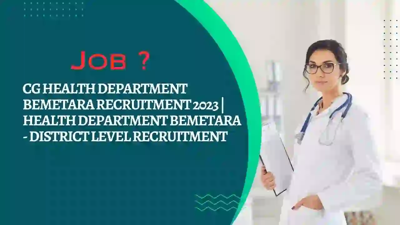 CG Health Department Bemetara Recruitment 2023 | Health Department Bemetara - District Level Recruitment