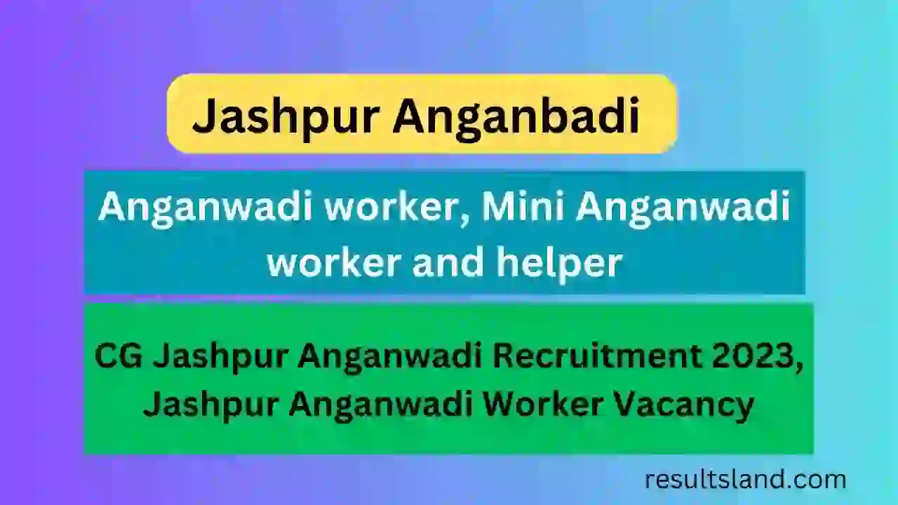 CG Jashpur Anganwadi Recruitment 2023, Jashpur Anganwadi Worker Vacancy